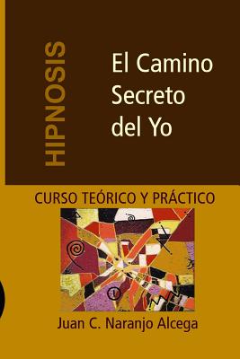 El Camino Secreto del Yo - Curso Teórico y Práctico de Hipnosis