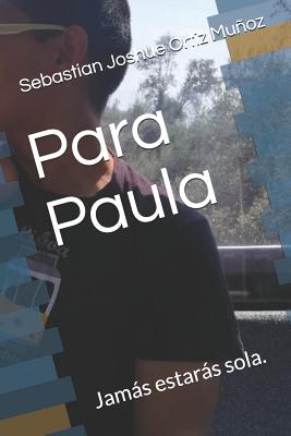 Para Paula: Jamás estarás sola.