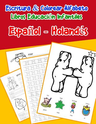 Español - Holandés: Escritura & Colorear Alfabeto Libros Educación Infantiles: Spanish Dutch Practicar alfabeto ABC letras con dibujos ani