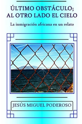 Último obstáculo; al otro lado el cielo: La inmigración africana en un relato