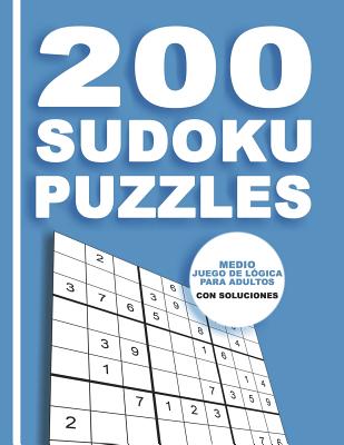 200 Sudoku Puzzles Medio Juego De Lógica Para Adultos Con Soluciones: Para adictos a los números - Rompecabeza 9x9 Clásico