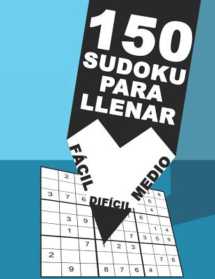 150 Sudoku Para llenar - Fácil - Medio - Difícil: Para adictos a los números - Juego De Lógica Para Adultos Con Soluciones - Rompecabeza 9x9 Clásico