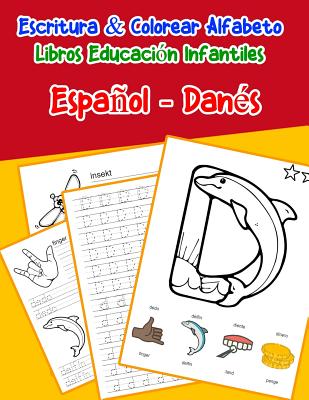 Español - Danés: Escritura & Colorear Alfabeto Libros Educación Infantiles: Spanish Danish Practicar alfabeto ABC letras con dibujos an