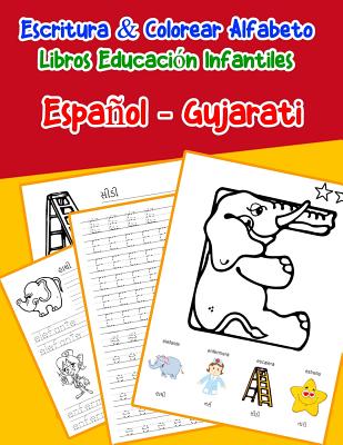 Español - Gujarati: Escritura & Colorear Alfabeto Libros Educación Infantiles: Spanish Gujarati Practicar alfabeto ABC letras con dibujos