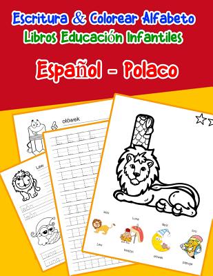 Español - Polaco: Escritura & Colorear Alfabeto Libros Educación Infantiles: Spanish Polish Practicar alfabeto ABC letras con dibujos an