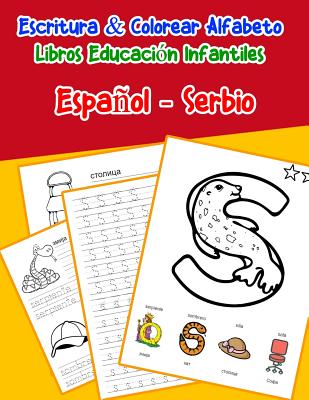 Español - Serbio: Escritura & Colorear Alfabeto Libros Educación Infantiles: Spanish Serbian Practicar alfabeto ABC letras con dibujos a