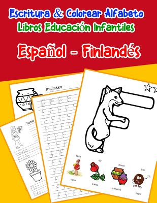 Español - Finlandés: Escritura & Colorear Alfabeto Libros Educación Infantiles: Spanish Finnish Practicar alfabeto ABC letras con dibujos a