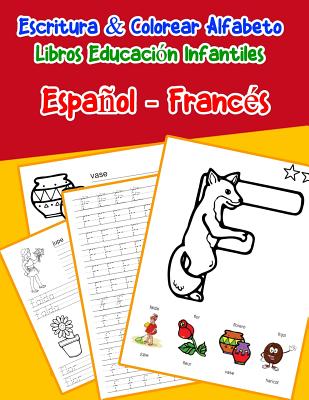 Español - Francés: Escritura & Colorear Alfabeto Libros Educación Infantiles: Spanish French Practicar alfabeto ABC letras con dibujos an