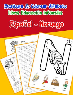 Español - Noruego: Escritura & Colorear Alfabeto Libros Educación Infantiles: Spanish Norwegian Practicar alfabeto ABC letras con dibujos