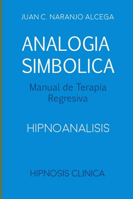 Analogía Simbólica - Manual de Terapia Regresiva: Hipnoanalisis