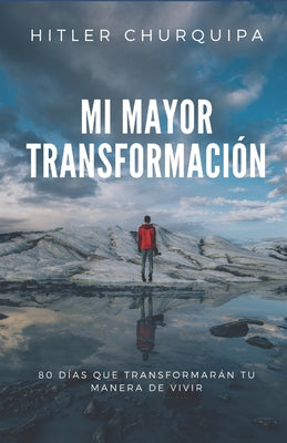 Mi Mayor Transformación: 80 dias que transformarán tu manera de vivir