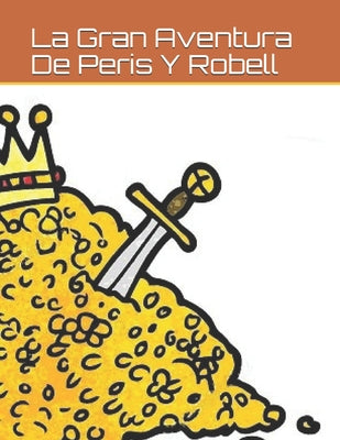 La Gran Aventura De Peris Y Robell: Por Ezequiel Edgardo Ojeda