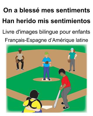 Français-Espagne d'Amérique latine On a blessé mes sentiments/Han herido mis sentimientos Livre d'images bilingue pour enfants