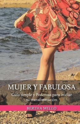 Mujer y Fabulosa: Guía Simple y Poderosa para iniciar tu Transformación