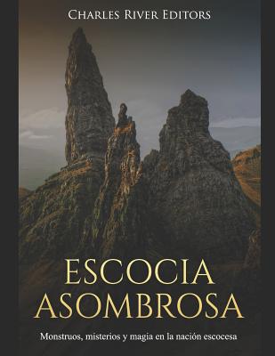 Escocia Asombrosa: Monstruos, misterios y magia en la nación escocesa