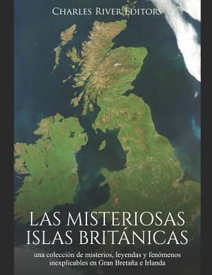 Las misteriosas islas británicas: una colección de misterios, leyendas y fenómenos inexplicables en Gran Bretaña e Irlanda