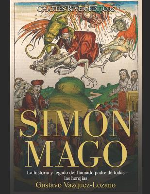 Simón Mago: La historia y legado del llamado padre de todas las herejías