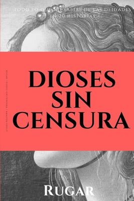 Dioses sin censura: Todo lo que no sabías de las deidades en 20 historias