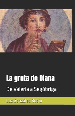 La gruta de Diana: De Valeria a Segóbriga