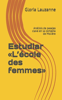 Estudiar L'école des femmes: Análisis de pasajes clave en la comedia de Molière