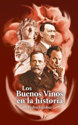 Los Buenos Vinos en la historia: 25 relatos históricos sobre personajes célebres y sus vinos favoritos