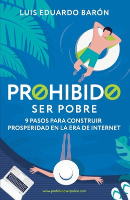 Prohibido Ser Pobre: 9 pasos para construir prosperidad en la era de Internet