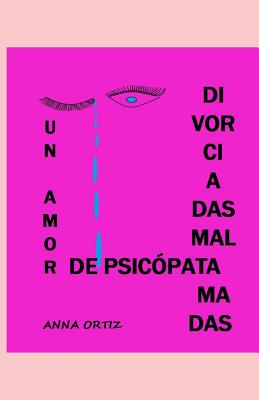 Divorciadas Mal Amadas: Un Amor de Psicópata