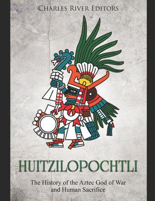 Huitzilopochtli: The History of the Aztec God of War and Human Sacrifice