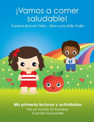 ¡Vamos a comer saludable!: Mis primeras lecturas y actividades. Por un mundo sin fronteras. Cuentos incluyentes