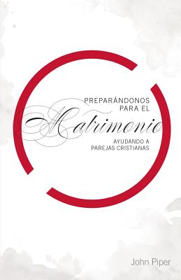 Preparándonos para el matrimonio: Ayuda para parejas cristianas