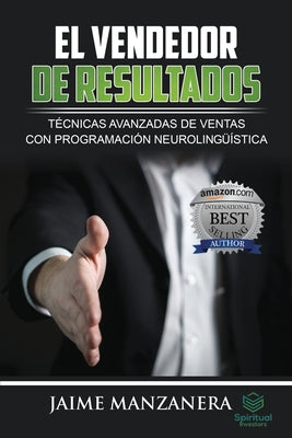 El Vendedor de Resultados: Técnicas Avanzadas de Ventas con Programación Neurolingüística