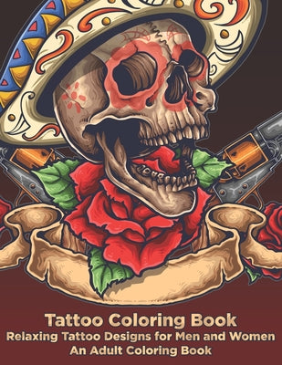 Tattoo Coloring Book - Relaxing Tattoo Designs for Men and Women - An Adult Coloring Book