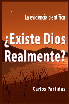 ¿existe Dios Relamente?: La Evidencia Científica