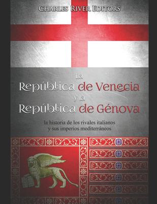 La República de Venecia y la República de Génova: la historia de los rivales italianos y sus imperios mediterráneos