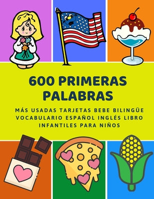 600 Primeras Palabras Más Usadas Tarjetas Bebe Bilingüe Vocabulario Español Inglés Libro Infantiles Para Niños: Aprender imaginario diccionario básico