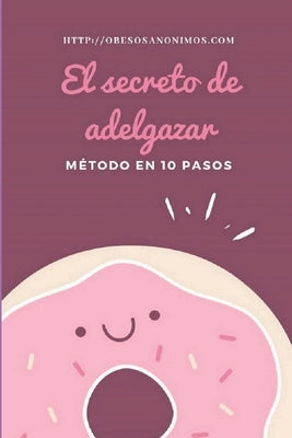 El secreto de adelgazar.: Método en 10 pasos.