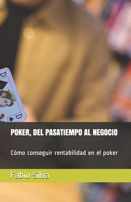 Poker, del Pasatiempo Al Negocio: Cómo conseguir rentabilidad en el poker