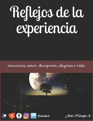 Reflejos de la experiencia: Inocencia, amor, decepción, alegrías, vida ...