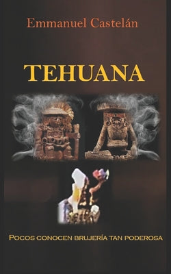 Tehuana: (Pocos conocen brujería tan poderosa)