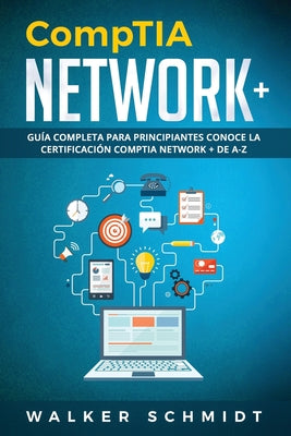 CompTIA Network+: Guía Completa Para Principiantes Conoce La Certificación CompTia Network + De A-Z (Libro En Español / CompTIA Network+