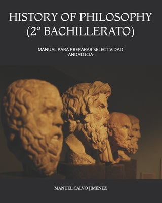 History of Philosophy (2° Bachillerato): Manual Para Preparar Selectividad -Andalucia-