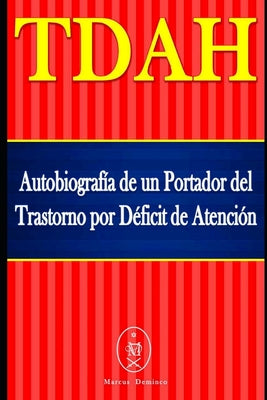 TDAH - Autobiografía de un Portador del Trastorno por Déficit de Atención