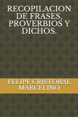 Recopilacion de Frases, Proverbios Y Dichos.