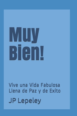 Muy Bien!: Vive una Vida Fabulosa Llena de Paz y de Exito