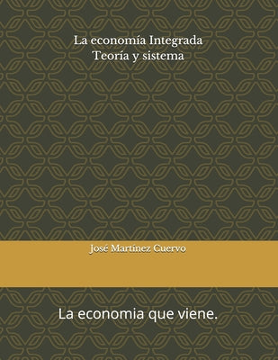 Economía integrada: Teoría y sistema. La economía que viene.