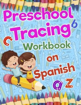 Preschool Tracing Workbook on Spanish: Preschool Practice Handwriting Workbook: Fun Kids Tracing Book Pre K, Kindergarten and Kids Ages 3-5 Reading An