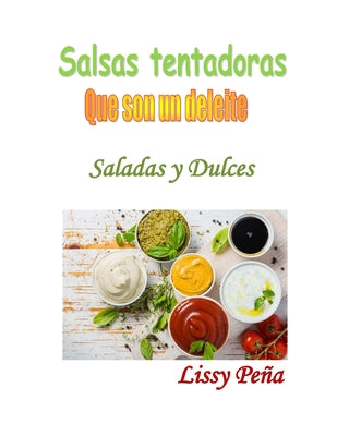 Salsas Tentadoras Que Son Un Deleite: Saladas Y Dulces