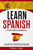 Learn Spanish For Beginners: Over 1000 Easy And Common Spanish Words In Context For Learning Spanish Language