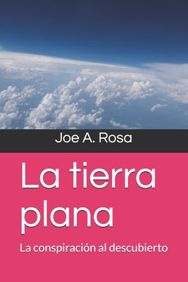 La tierra plana: La conspiración al descubierto