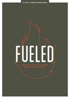 Fueled - Teen Devotional: Spiritual Disciplines Jesus Practiced and Taught Volume 3